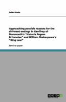 Approaching Possible Reasons for the Different Endings in Geoffrey of Monmouth´s Historia Regum Britanniae and William Shakespeare´s King Lear