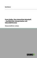 Franz Kafka, Eine Kaiserliche Botschaft - Ausführliche Interpretation Mit Sekundärliteratur