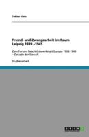 Fremd- und Zwangsarbeit im Raum Leipzig 1939 -1945:Zum Forum: Geschichtswerkstatt Europa 1938-1949 - Dekade der Gewalt