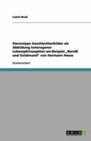 Stereotype Geschlechterbilder Als Abbildung Heterogener Lebensphilosophien Am Beispiel "Narziß Und Goldmund" Von Hermann Hesse