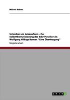 Schreiben als Lebensform - Zur Selbstthematisierung des Schriftstellers in Wolfgang Hilbigs Roman "Eine Übertragung"