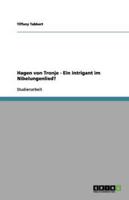 Hagen Von Tronje - Ein Intrigant Im Nibelungenlied?