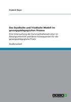 Das Dyadische und Triadische Modell im gesangspädagogischen Prozess:Eine Untersuchung der Kommunikationsstruktur im Gesangsunterricht  und deren Konsequenzen für die gesangspädagogische Praxis