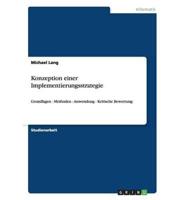 Konzeption einer Implementierungsstrategie:Grundlagen - Methoden - Anwendung - Kritische Bewertung