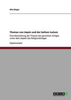 Thomas von Aquin und der bellum iustum :Eine Betrachtung der Theorie des gerechten Krieges unter dem Aspekt des Religionskrieges