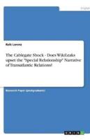 The Cablegate Shock - Does WikiLeaks Upset the Special Relationship Narrative of Transatlantic Relations?