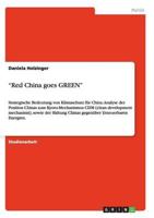 "Red China goes GREEN":Strategische Bedeutung von Klimaschutz für China. Analyse der Position Chinas zum Kyoto-Mechanismus CDM (clean development mechanism), sowie der Haltung Chinas gegenüber Erneuerbaren Energien.