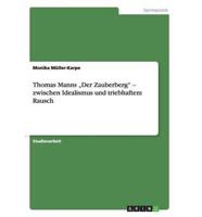 Thomas Manns „Der Zauberberg" - zwischen Idealismus und triebhaftem Rausch