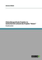 Fächerübergreifende Projekte im Sachunterricht anhand des Projekts "Reisen"