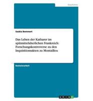 Das Leben der Katharer im spätmittelalterlichen Frankreich: Forschungskontroverse zu den Inquisitionsakten zu Montaillou