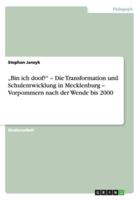 „Bin ich doof?" - Die Transformation und Schulentwicklung in Mecklenburg - Vorpommern nach der Wende bis 2000