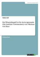 Der Wissensbegriff in De Docta Ignorantia (Die Belehrte Unwissenheit) Von Nikolaus Von Kues