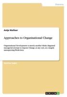Approaches to Organisational Change:Organisational Development is merely another thinly disguised managerial attempt to impose Change, at any cost, on a largely unsuspecting Work-force