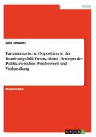 Parlamentarische Opposition in der Bundesrepublik Deutschland - Beweger der Politik zwischen Wettbewerb und Verhandlung