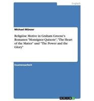 Religiöse Motive in Graham Greene's Romanen "Monsignor Quixote", "The Heart of the Matter" und "The Power and the Glory"