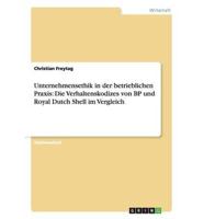 Unternehmensethik in der betrieblichen Praxis: Die Verhaltenskodizes von BP und Royal Dutch Shell im Vergleich
