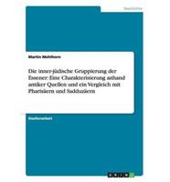 Die inner-jüdische Gruppierung der Essener: Eine Charakterisierung anhand antiker Quellen und ein Vergleich mit Pharisäern und Sadduzäern