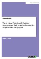 The q -state Potts Model: Partition functions and their zeros in the complex temperature- and q-plane