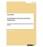 Social Business Start-Ups und Venture Philanthropy:Praxisrelevanz der philanthropischen Förderung für Social Business Start-Ups