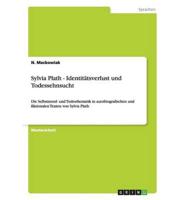 Sylvia Plath - Identitätsverlust und Todessehnsucht:Die Selbstmord- und Todesthematik in autobiografischen und fiktionalen Texten von Sylvia Plath