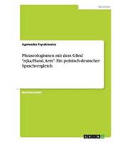 Phraseologismen mit dem Glied "ręka/Hand, Arm": Ein polnisch-deutscher Sprachvergleich