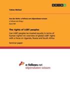 The rights of LGBT peoples:Can LGBT peoples be treated equally in terms of human rights? An overview of global LGBT rights with a focus on Uganda, Russia and South Africa