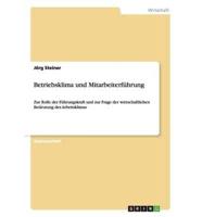 Betriebsklima und Mitarbeiterführung:Zur Rolle der Führungskraft und zur Frage der wirtschaftlichen Bedeutung des Arbeitsklimas