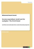 Income-expenditure model and the multiplier - The IS-LM Model:And: Money and credit market from a modern Keynesian perspective