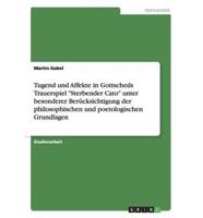 Tugend und Affekte in Gottscheds Trauerspiel "Sterbender Cato" unter besonderer Berücksichtigung der philosophischen und poetologischen Grundlagen