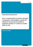 Arte y comunicación: Un primer abordaje conceptual y metodológico a partir del estudio de dos proyectos artísticos realizados durante el 7 salón de octubre 2005 en Cali