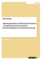 Ablauforganisation im Warenverteilzentrum. Neuplanung unter besonderer Berücksichtigung der Kommissionierung