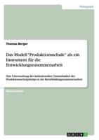 Das Modell "Produktionsschule" als ein Instrument für die Entwicklungszusammenarbeit:Eine Untersuchung der institutionellen Umsetzbarkeit des Produktionsschulprinzips in der Berufsbildungszusammenarbeit