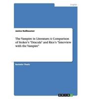 The Vampire in Literature:  A Comparison of Stoker's "Dracula" and Rice's "Interview with the Vampire"