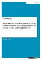 WATCHMEN - Repräsentation von Körper und Sexualität im Spannungsverhältnis der Gewalt in Film und Graphic Novel