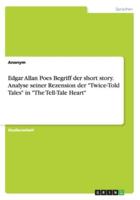 Edgar Allan Poes Begriff der short story. Analyse seiner Rezension der "Twice-Told Tales" in "The Tell-Tale Heart"
