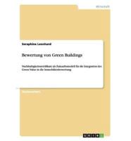 Bewertung von Green Buildings:Nachhaltigkeitszertifikate als Zukunftsmodell für die Integration des Green Value in die Immobilienbewertung