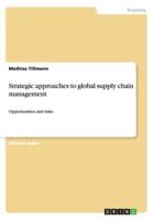 Strategic approaches to global supply chain management:Opportunities and risks