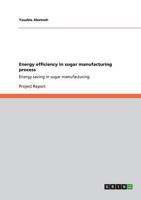 Energy efficiency in sugar manufacturing process:Energy saving in sugar manufacturing