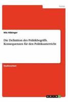 Die Definition Des Politikbegriffs. Konsequenzen Für Den Politikunterricht