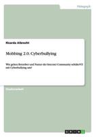 Mobbing 2.0. Cyberbullying :Wie gehen Betreiber und Nutzer der Internet Community schülerVZ mit Cyberbullying um?