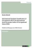 International Standard Classification of Occupations (ISCO) & International Socio-Economic Index of Occupational Status (ISEI):Überblick und Übergang zu den 2008er Versionen