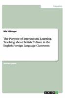 The Purpose of Intercultural Learning. Teaching About British Culture in the English Foreign Language Classroom