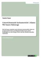 Unterrichtsstunde Sachunterricht 1. Klasse: Wir bauen Fahrzeuge:Die SuS bauen, erproben und verbessern Automodelle, indem sie in Partnerarbeit Autos aus Alltagsmaterialien bauen, deren Rollfähigkeit an einer Rampe testen und ihre Modelle daraufhin verbess