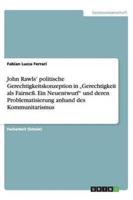 John Rawls' Politische Gerechtigkeitskonzeption in "Gerechtigkeit Als Fairneß. Ein Neuentwurf" Und Deren Problematisierung Anhand Des Kommunitarismus