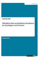 Öffentliche Akte an Kirchlichen Hochfesten Bei Karolingern Und Ottonen