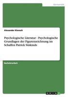 Psychologische Literatur - Psychologische Grundlagen Der Figurenzeichnung Im Schaffen Patrick Süskinds
