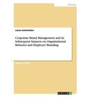 Corporate Brand Management and Its Subsequent Impacts on Organizational Behavior and Employer Branding