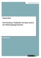 Der Terminus 'Dialektik' bei Kant und in der Philosophiegeschichte