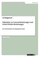 Fallanalyse zu Unterrichtsstörungen und Lehrer-Schüler-Beziehungen:Die Unscheinbarkeit der pädagogischen Kunst