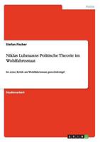 Niklas Luhmanns Politische Theorie im Wohlfahrtsstaat:Ist seine Kritik am Wohlfahrtsstaat gerechtfertigt?